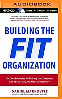 Building the Fit Organization: Six Core Principles for Making Your Company Stronger, Faster, and More Competitive (Audio CD)