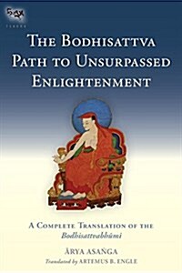 The Bodhisattva Path to Unsurpassed Enlightenment: A Complete Translation of the Bodhisattvabhumi (Hardcover)