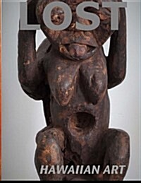 Lost Hawaiian Art: Featuring the Tiki Used by Edvard Munch in Der Schrei. (Paperback)