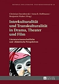 Interkulturalitaet Und Transkulturalitaet in Drama, Theater Und Film: Literaturwissenschaftliche Und Didaktische Perspektiven (Hardcover)