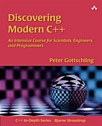 Discovering Modern C++: An Intensive Course for Scientists, Engineers, and Programmers (Paperback)