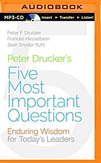 Peter Druckers Five Most Important Questions: Enduring Wisdom for Todays Leaders (MP3 CD)