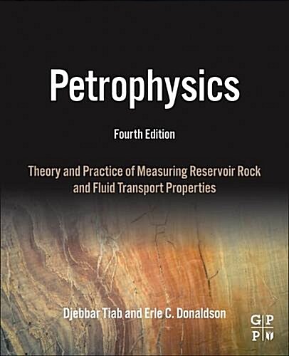 Petrophysics: Theory and Practice of Measuring Reservoir Rock and Fluid Transport Properties (Hardcover, 4, Revised)