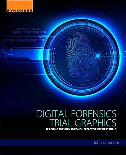 Digital Forensics Trial Graphics: Teaching the Jury Through Effective Use of Visuals (Paperback)