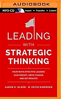 Leading with Strategic Thinking: Four Ways Effective Leaders Gain Insight, Drive Change, and Get Results (MP3 CD)