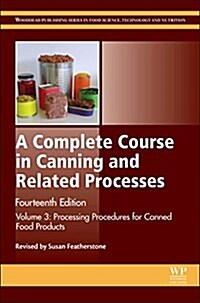 A Complete Course in Canning and Related Processes : Volume 3 Processing Procedures for Canned Food Products (Hardcover, 14 ed)