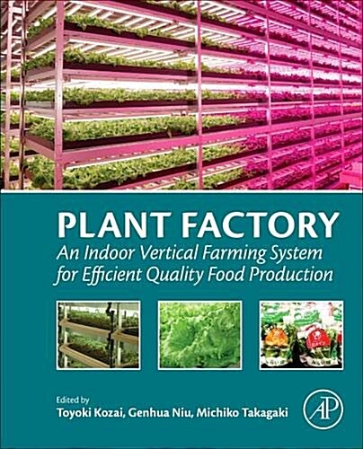 Plant Factory: An Indoor Vertical Farming System for Efficient Quality Food Production (Paperback)