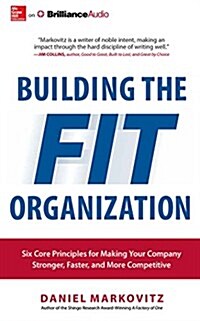 Building the Fit Organization: Six Core Principles for Making Your Company Stronger, Faster, and More Competitive (MP3 CD)