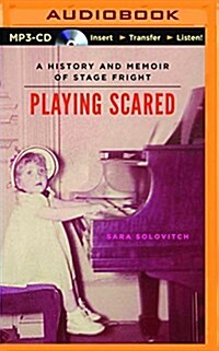Playing Scared: A History and Memoir of Stage Fright (MP3 CD)