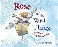 Rose and the wish thing : a journey of friendship