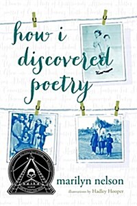 How I Discovered Poetry / Marilyn Nelson; Illustrations by Hadley Hooper (Paperback)