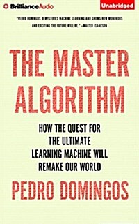 The Master Algorithm: How the Quest for the Ultimate Learning Machine Will Remake Our World (Audio CD)