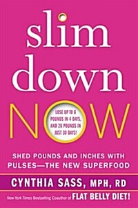 Slim Down Now: Shed Pounds and Inches with Pulses -- The New Superfood (Paperback)