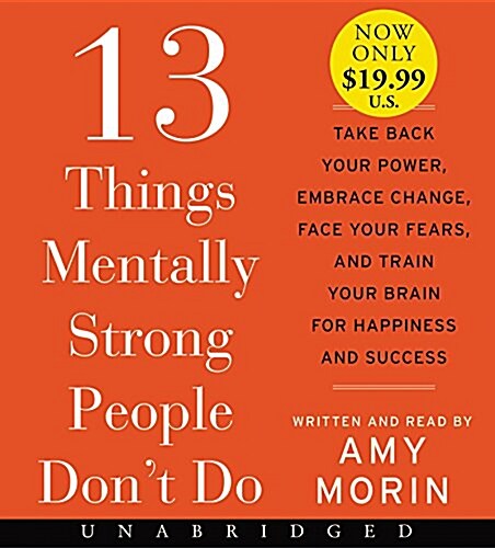 13 Things Mentally Strong People Dont Do: Take Back Your Power, Embrace Change, Face Your Fears, and Train Your Brain for Happiness and Success (Audio CD)