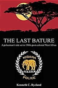 The Last Bature : A Policemans Tale Set in 1960s Post-Colonial West Africa (Paperback)
