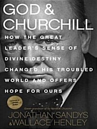 God and Churchill: How the Great Leaders Sense of Divine Destiny Changed His Troubled World and Offers Hope for Ours (Audio CD, CD)