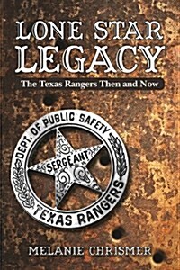 Lone Star Legacy: The Texas Rangers Then and Now (Paperback)