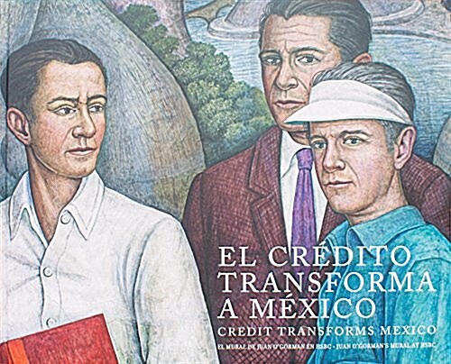 Credit Transforms Mexico: Juan OGormans Mural in Hsbc (Hardcover)