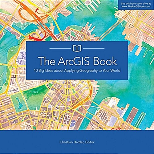 The Arcgis Book: 10 Big Ideas about Applying Geography to Your World (Paperback)