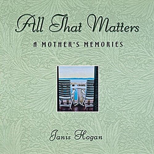 All That Matters: A Mothers Memories (Hardcover)