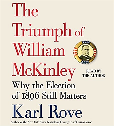 The Triumph of William McKinley: Why the Election of 1896 Still Matters (Audio CD)