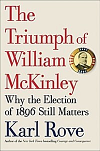 The Triumph of William McKinley: Why the Election of 1896 Still Matters (Hardcover)