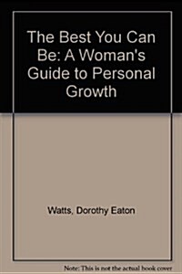 The Best You Can Be: A Womans Guide to Personal Growth (Paperback)