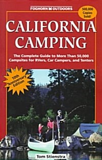 California Camping: The Complete Guide to More Than 50,000 Campsites for Tenters, Rvers, and Car Campers (10th) (Paperback, 10th Anniv)