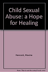 Child Sexual Abuse: A Hope for Healing (Paperback)