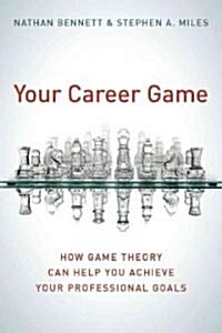 Your Career Game: How Game Theory Can Help You Achieve Your Professional Goals (Hardcover)