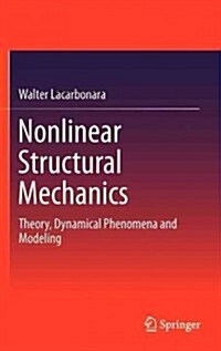 Nonlinear Structural Mechanics: Theory, Dynamical Phenomena and Modeling (Hardcover, 2013)