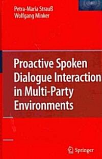 Proactive Spoken Dialogue Interaction in Multi-Party Environments (Hardcover, 2010)