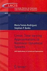 Linear, Time-varying Approximations to Nonlinear Dynamical Systems : with Applications in Control and Optimization (Paperback, 2010 ed.)