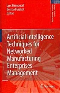 Artificial Intelligence Techniques for Networked Manufacturing Enterprises Management (Hardcover, 2010 ed.)