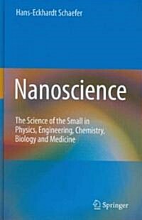 Nanoscience: The Science of the Small in Physics, Engineering, Chemistry, Biology and Medicine (Hardcover)