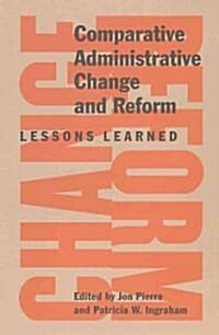 Comparative Administrative Change and Reform: Lessons Learned (Hardcover)