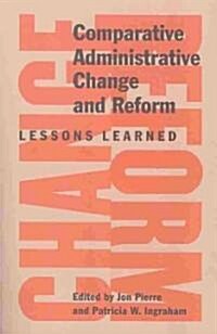 Comparative Administrative Change and Reform: Lessons Learned (Paperback, New)