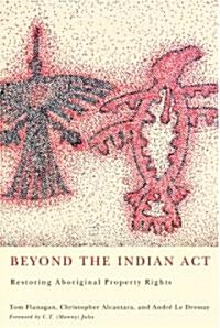 Beyond the Indian Act: Restoring Aboriginal Property Rights (Hardcover)