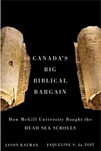 Canadas Big Biblical Bargain: How McGill University Bought the Dead Sea Scrolls (Hardcover)