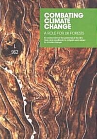 Combating Climate Change - a Role for UK Forests : An Assessment of the Potential of the UKs Trees and Woodlands to Mitigate and Adapt to Climate Cha (Paperback)