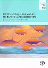 Climate Change Implications for Fisheries and Aquaculture. Overview of Current Scientific Knowledge: Fao Fisheries and Aquaculture Technical Paper No. (Paperback)
