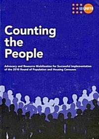 Counting the People: Advocacy and Resource Mobilization for Successful Implementation of the 2010 Round of Population and Housing Censuses (Hardcover)