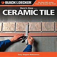 Heres How... Ceramic Tile: Easy, Elegant Makeovers (Paperback)