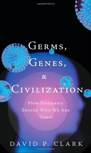 Germs, Genes, & Civilization: How Epidemics Shaped Who We Are Today (Hardcover)