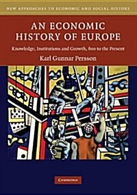 An Economic History of Europe: Knowledge, Institutions and Growth, 600 to the Present (Paperback)