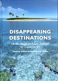 Disappearing Destinations : Climate Change and Future Challenges for Coastal Tourism (Hardcover)