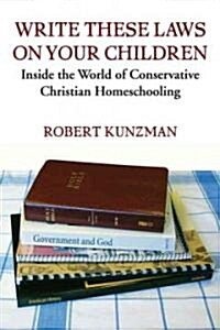 Write These Laws on Your Children: Inside the World of Conservative Christian Homeschooling (Paperback)