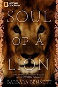 Soul of a Lion: One Womans Quest to Rescue Africas Wildlife Refugees (Hardcover)