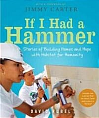 If I Had a Hammer: Stories of Building Homes and Hope with Habitat for Humanity (Paperback)