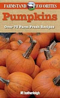 Pumpkins: Farmstand Favorites: Over 75 Farm-Fresh Recipes (Paperback)